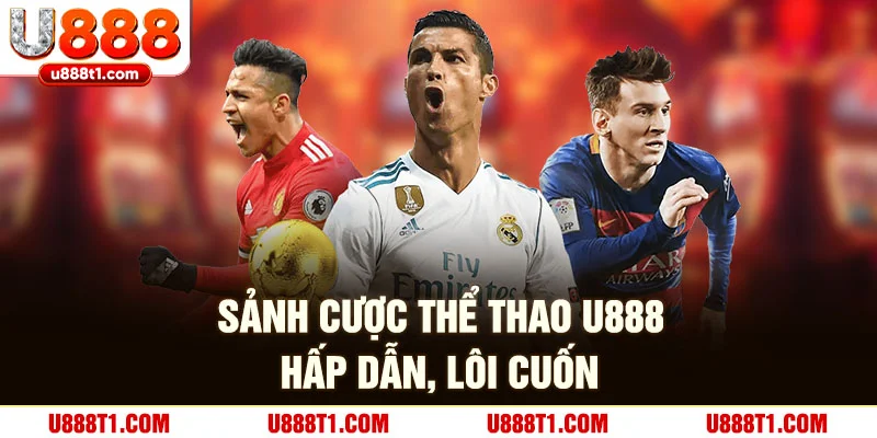 Sảnh cược thể thao hấp dẫn, lôi cuốn